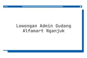 Lowongan Admin Gudang Alfamart Nganjuk