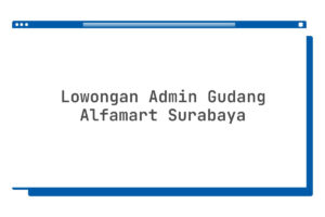 Lowongan Admin Gudang Alfamart Surabaya